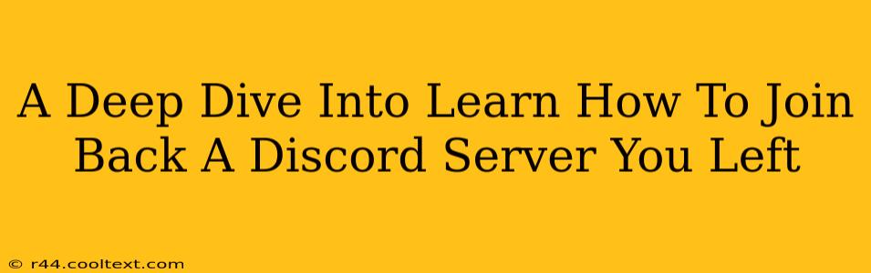 A Deep Dive Into Learn How To Join Back A Discord Server You Left