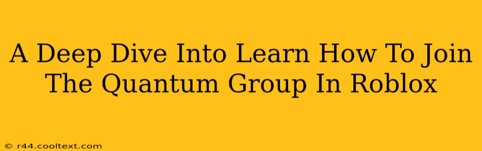 A Deep Dive Into Learn How To Join The Quantum Group In Roblox