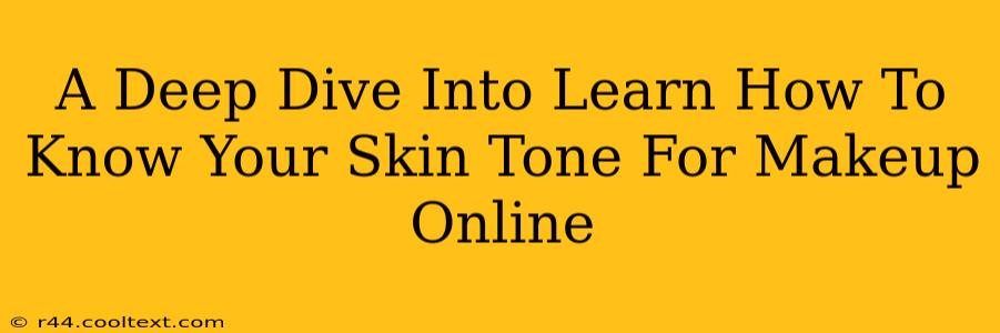 A Deep Dive Into Learn How To Know Your Skin Tone For Makeup Online