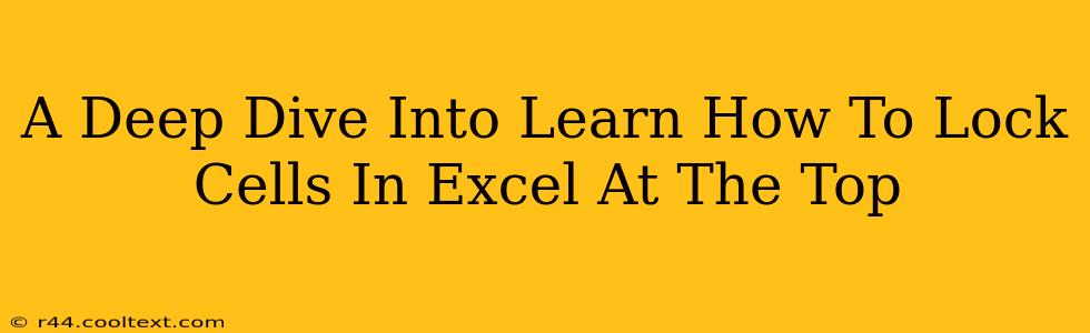 A Deep Dive Into Learn How To Lock Cells In Excel At The Top