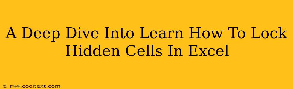 A Deep Dive Into Learn How To Lock Hidden Cells In Excel