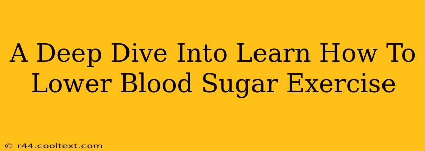 A Deep Dive Into Learn How To Lower Blood Sugar Exercise