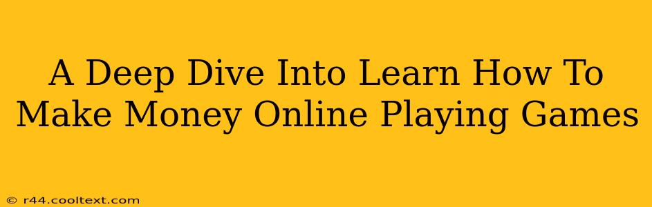 A Deep Dive Into Learn How To Make Money Online Playing Games