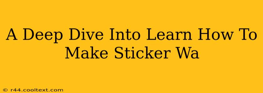 A Deep Dive Into Learn How To Make Sticker Wa