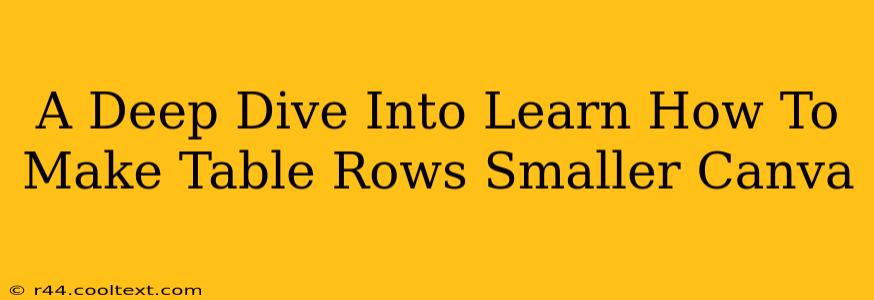 A Deep Dive Into Learn How To Make Table Rows Smaller Canva