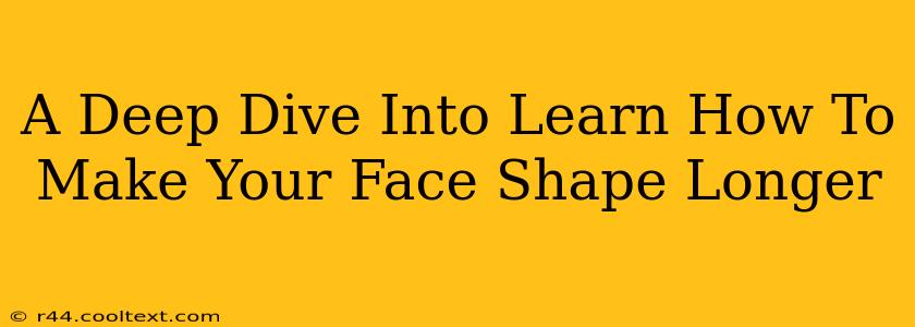 A Deep Dive Into Learn How To Make Your Face Shape Longer