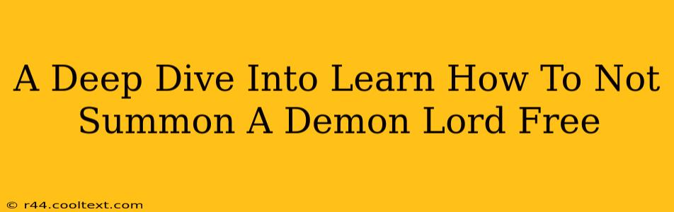 A Deep Dive Into Learn How To Not Summon A Demon Lord Free