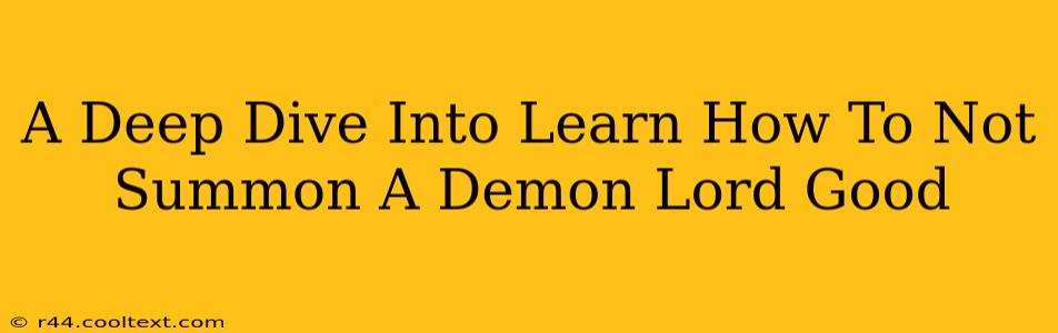 A Deep Dive Into Learn How To Not Summon A Demon Lord Good