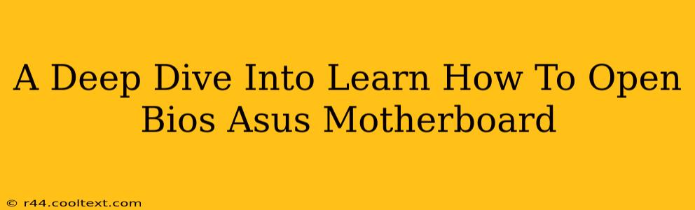 A Deep Dive Into Learn How To Open Bios Asus Motherboard