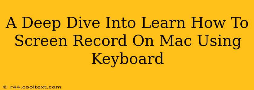 A Deep Dive Into Learn How To Screen Record On Mac Using Keyboard