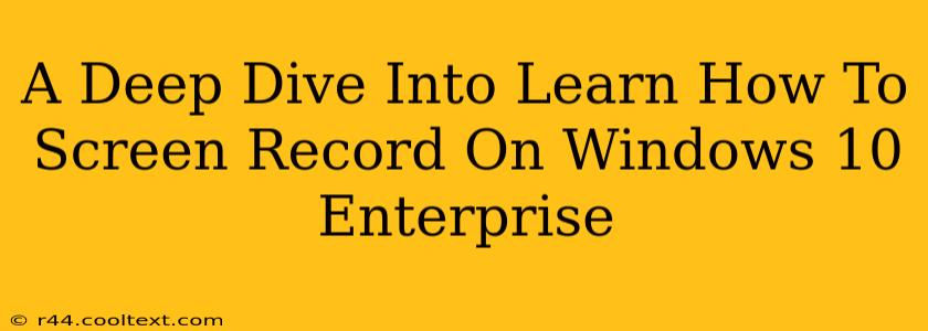 A Deep Dive Into Learn How To Screen Record On Windows 10 Enterprise