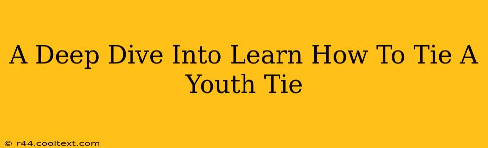 A Deep Dive Into Learn How To Tie A Youth Tie