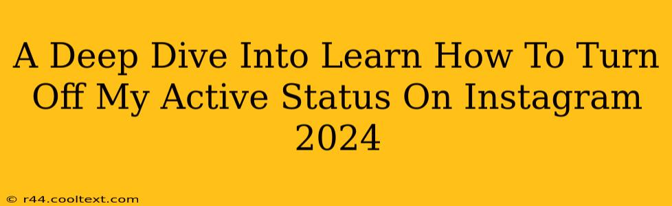 A Deep Dive Into Learn How To Turn Off My Active Status On Instagram 2024