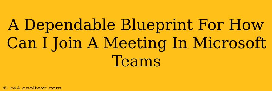 A Dependable Blueprint For How Can I Join A Meeting In Microsoft Teams