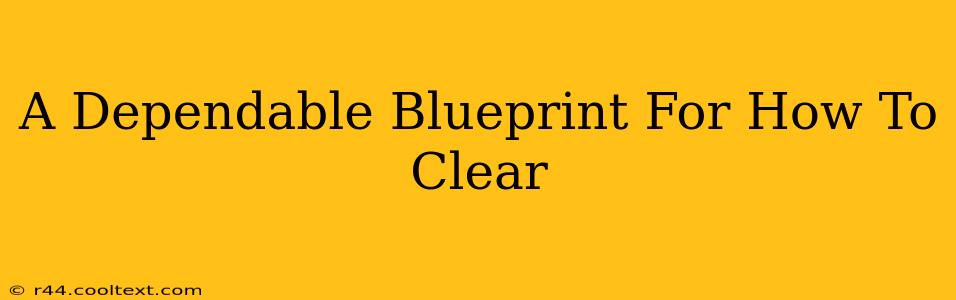 A Dependable Blueprint For How To Clear