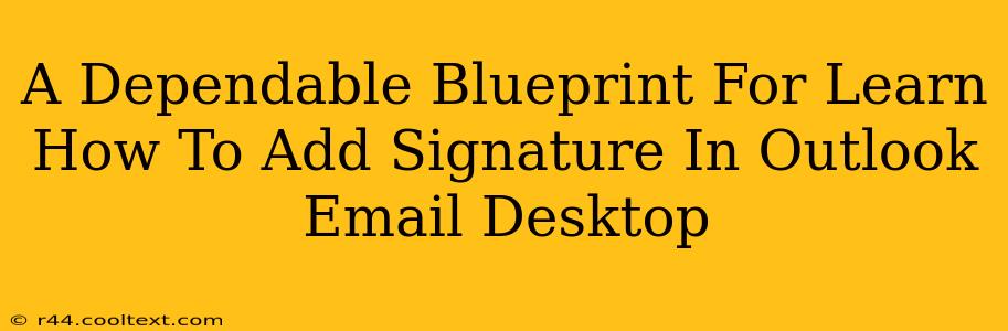 A Dependable Blueprint For Learn How To Add Signature In Outlook Email Desktop