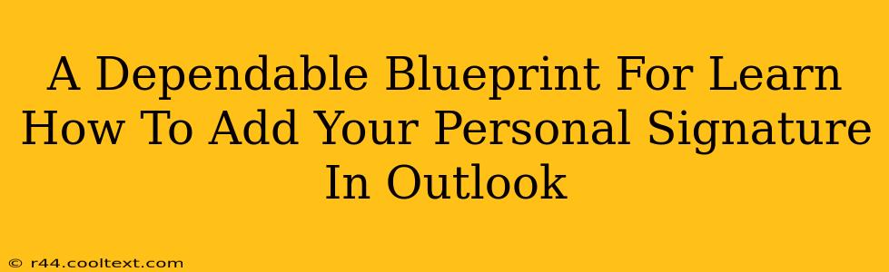 A Dependable Blueprint For Learn How To Add Your Personal Signature In Outlook