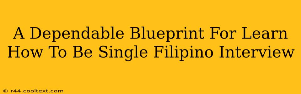 A Dependable Blueprint For Learn How To Be Single Filipino Interview