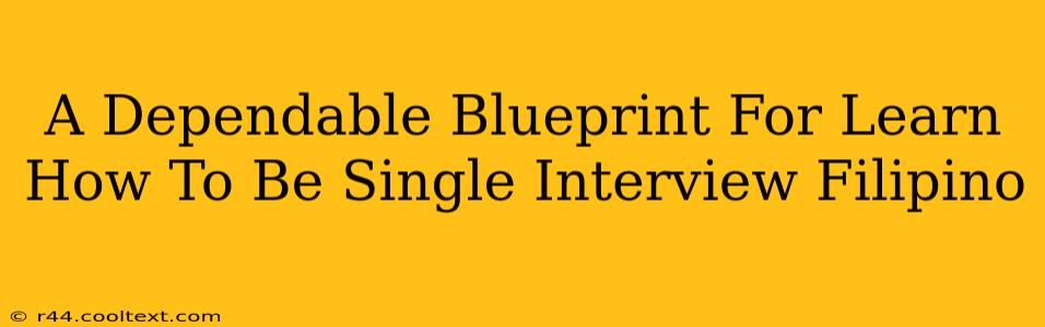 A Dependable Blueprint For Learn How To Be Single Interview Filipino