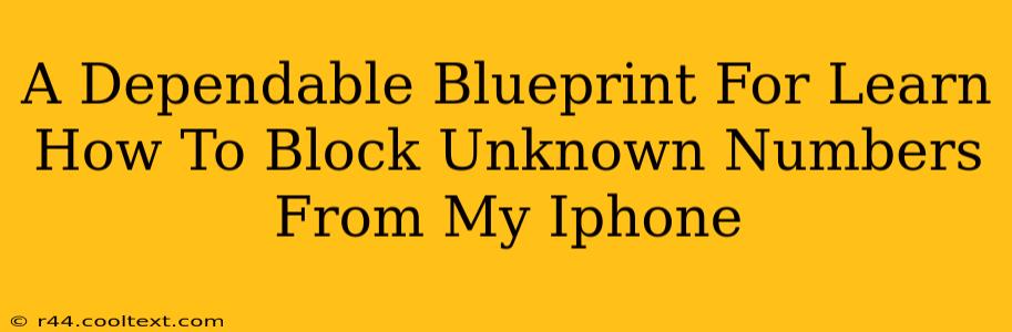 A Dependable Blueprint For Learn How To Block Unknown Numbers From My Iphone