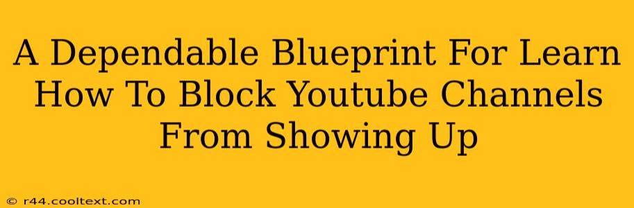 A Dependable Blueprint For Learn How To Block Youtube Channels From Showing Up