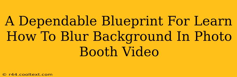 A Dependable Blueprint For Learn How To Blur Background In Photo Booth Video