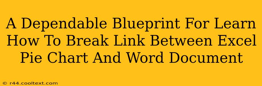 A Dependable Blueprint For Learn How To Break Link Between Excel Pie Chart And Word Document