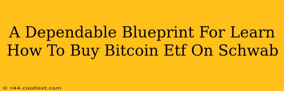 A Dependable Blueprint For Learn How To Buy Bitcoin Etf On Schwab