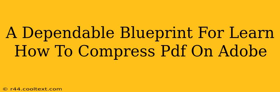 A Dependable Blueprint For Learn How To Compress Pdf On Adobe