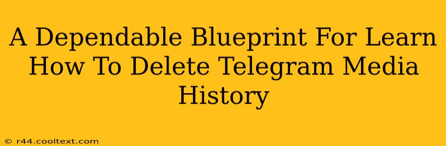 A Dependable Blueprint For Learn How To Delete Telegram Media History