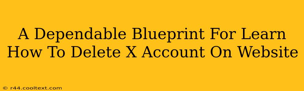 A Dependable Blueprint For Learn How To Delete X Account On Website