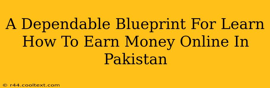 A Dependable Blueprint For Learn How To Earn Money Online In Pakistan