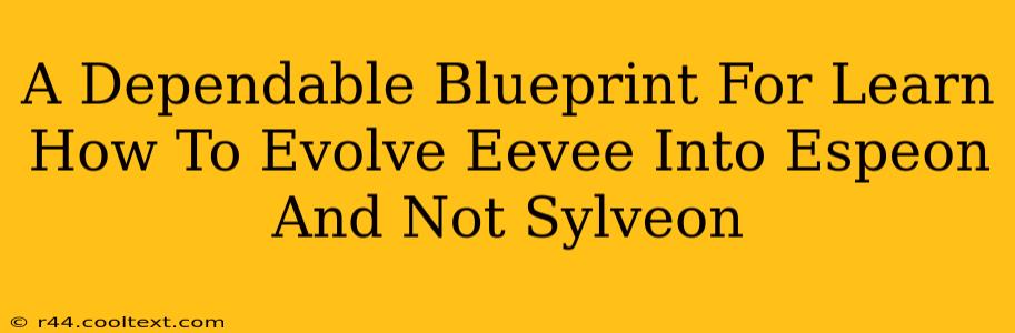 A Dependable Blueprint For Learn How To Evolve Eevee Into Espeon And Not Sylveon