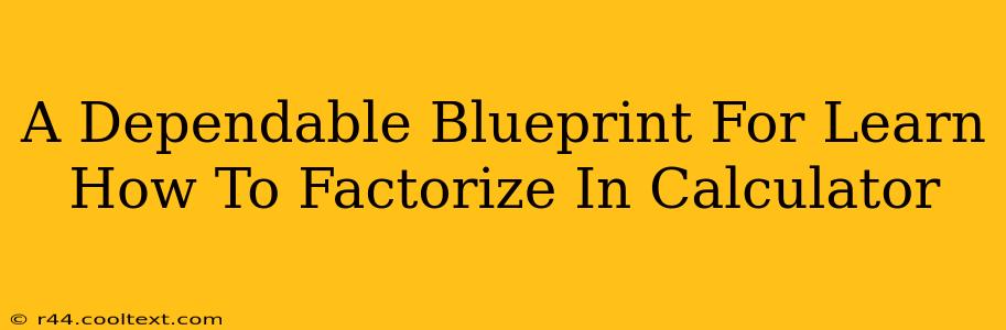 A Dependable Blueprint For Learn How To Factorize In Calculator