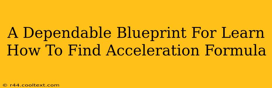 A Dependable Blueprint For Learn How To Find Acceleration Formula