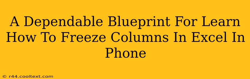 A Dependable Blueprint For Learn How To Freeze Columns In Excel In Phone