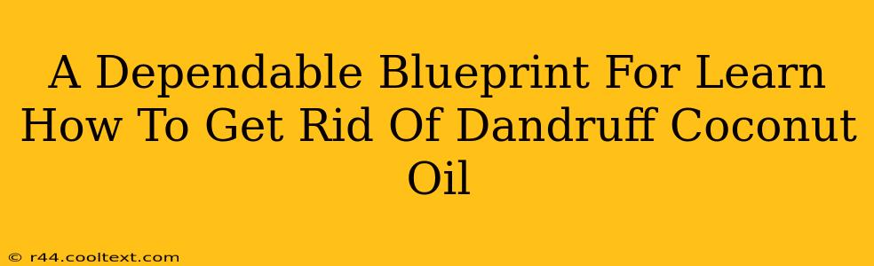 A Dependable Blueprint For Learn How To Get Rid Of Dandruff Coconut Oil