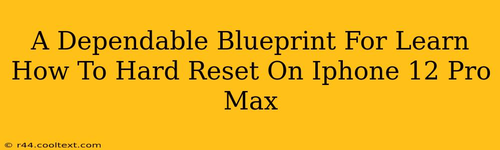 A Dependable Blueprint For Learn How To Hard Reset On Iphone 12 Pro Max