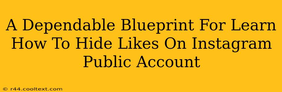 A Dependable Blueprint For Learn How To Hide Likes On Instagram Public Account