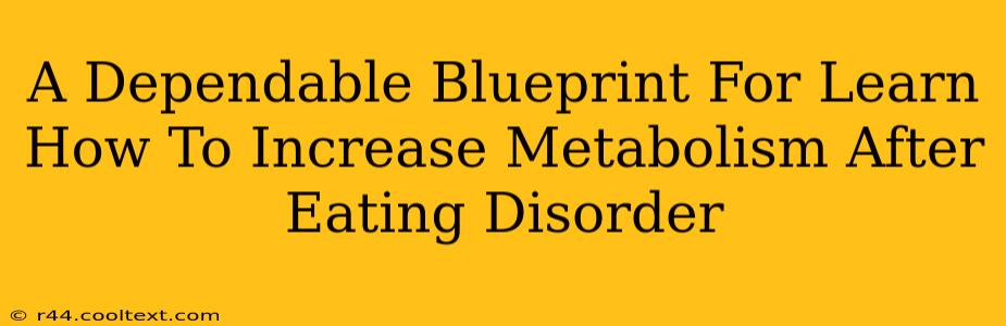 A Dependable Blueprint For Learn How To Increase Metabolism After Eating Disorder