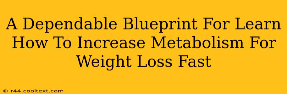 A Dependable Blueprint For Learn How To Increase Metabolism For Weight Loss Fast