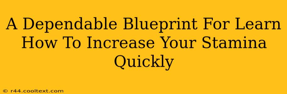 A Dependable Blueprint For Learn How To Increase Your Stamina Quickly