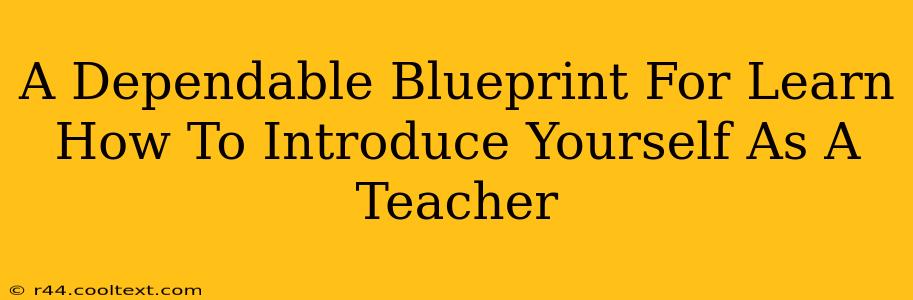 A Dependable Blueprint For Learn How To Introduce Yourself As A Teacher