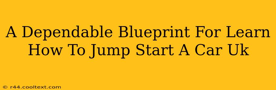 A Dependable Blueprint For Learn How To Jump Start A Car Uk