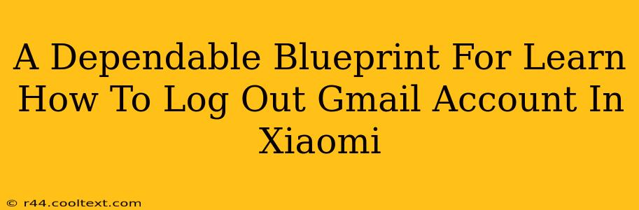 A Dependable Blueprint For Learn How To Log Out Gmail Account In Xiaomi