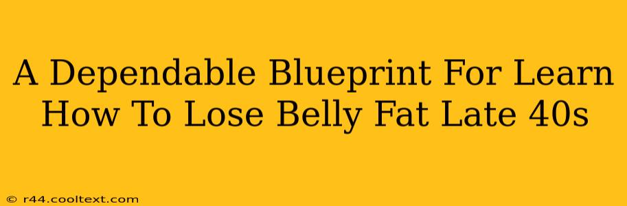 A Dependable Blueprint For Learn How To Lose Belly Fat Late 40s