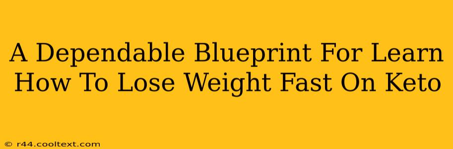 A Dependable Blueprint For Learn How To Lose Weight Fast On Keto