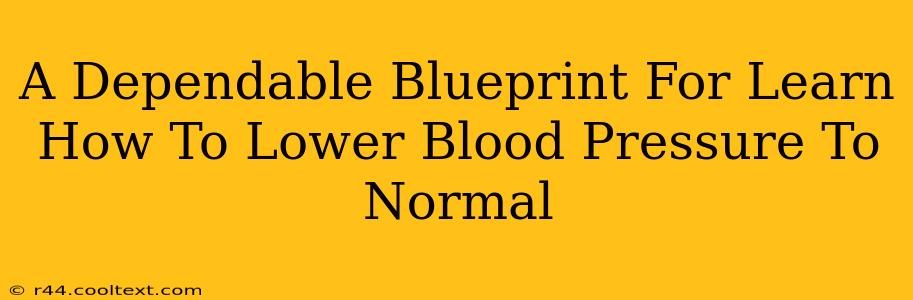 A Dependable Blueprint For Learn How To Lower Blood Pressure To Normal