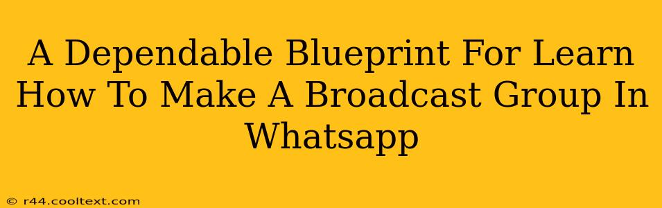 A Dependable Blueprint For Learn How To Make A Broadcast Group In Whatsapp