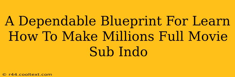 A Dependable Blueprint For Learn How To Make Millions Full Movie Sub Indo